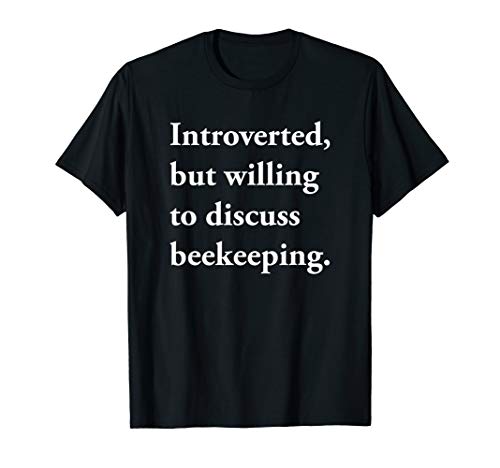 Introverted but Willing to Discuss Beekeeping Shirt Funny Gi