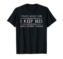 Load image into Gallery viewer, Beekeeper Gifts - I Keep Bees &amp; I Know Things Beekeeping T-Shirt
