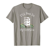 Load image into Gallery viewer, I&#39;ll Bee In My Office - Beekeeper Gift - Beekeeping T-Shirt
