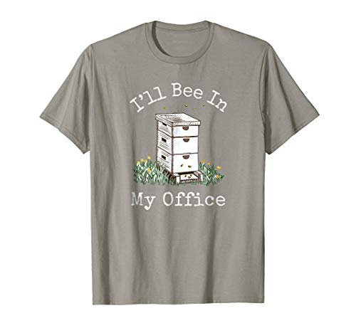 I'll Bee In My Office - Beekeeper Gift - Beekeeping T-Shirt