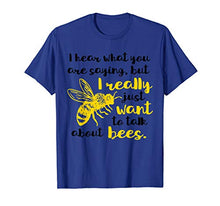 Load image into Gallery viewer, I Hear What You&#39;re Saying Honeybee Bee Keeping Bee Keepers T-Shirt

