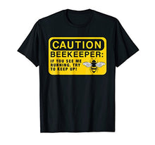 Load image into Gallery viewer, Beekeeping Gift Funny Beekeeping Caution Beekeeper T-Shirt
