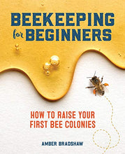 Load image into Gallery viewer, Beekeeping for Beginners: How To Raise Your First Bee Colonies